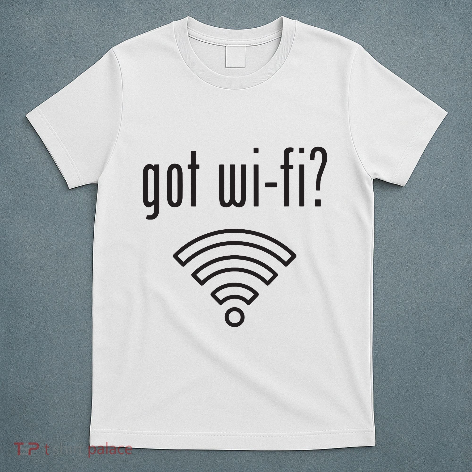 Funny Wifi For Internet Wifi Fan Got Wifi T-Shirt