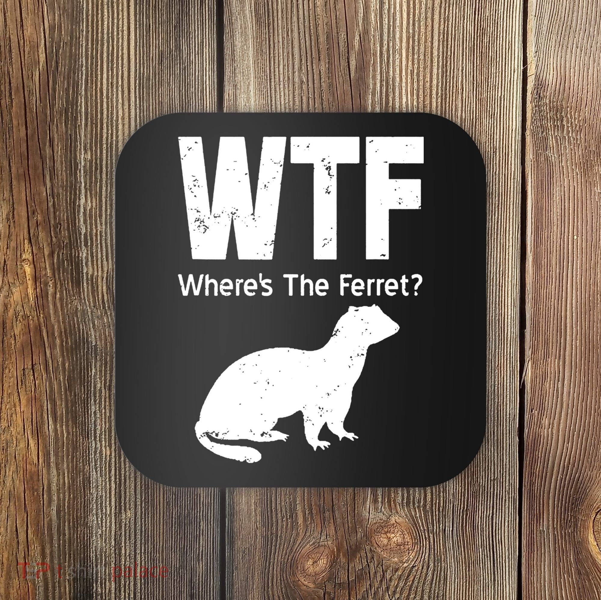 Ferret Wtf Funny Where’s The Ferret Coaster