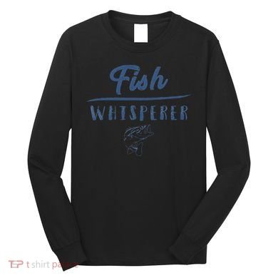 Fish Whisperer Funny Clothing Gift Long Sleeve Shirt