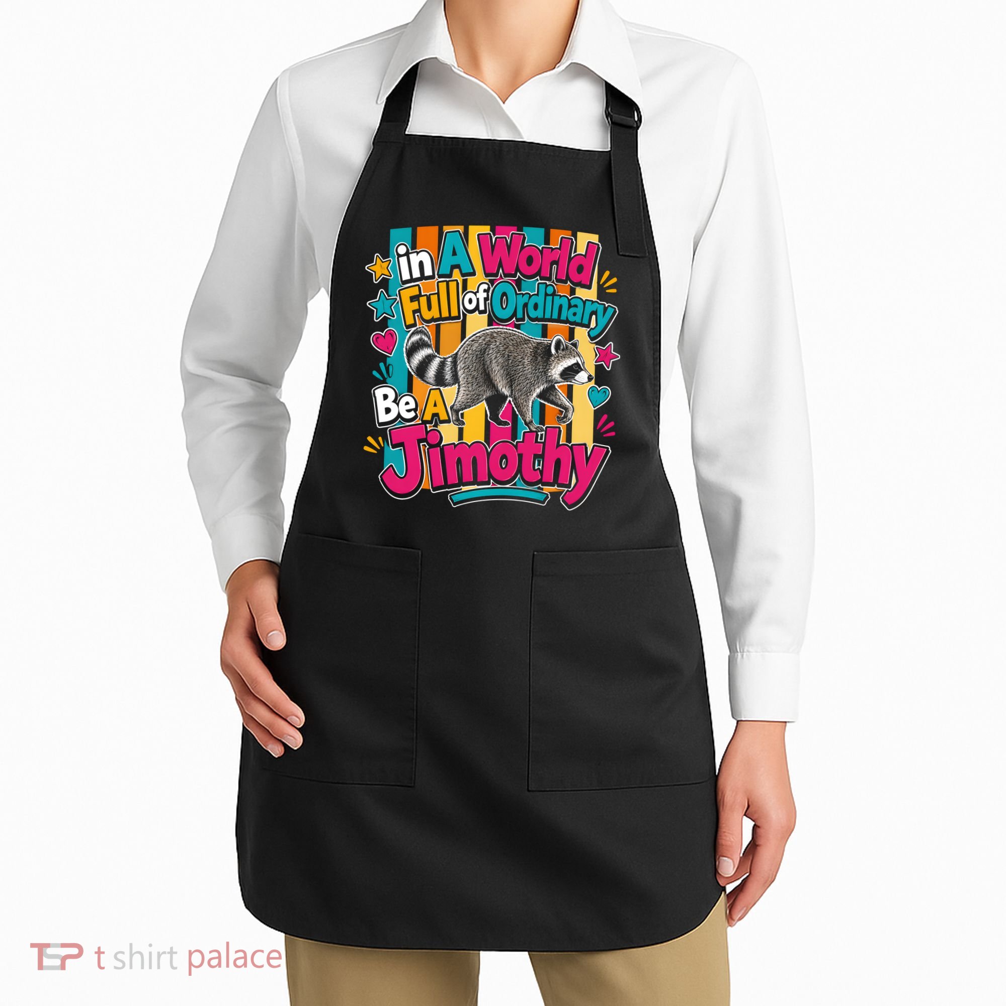 Funny World Full Of Ordinary Be A Jimothy Raccoon Gift Apron