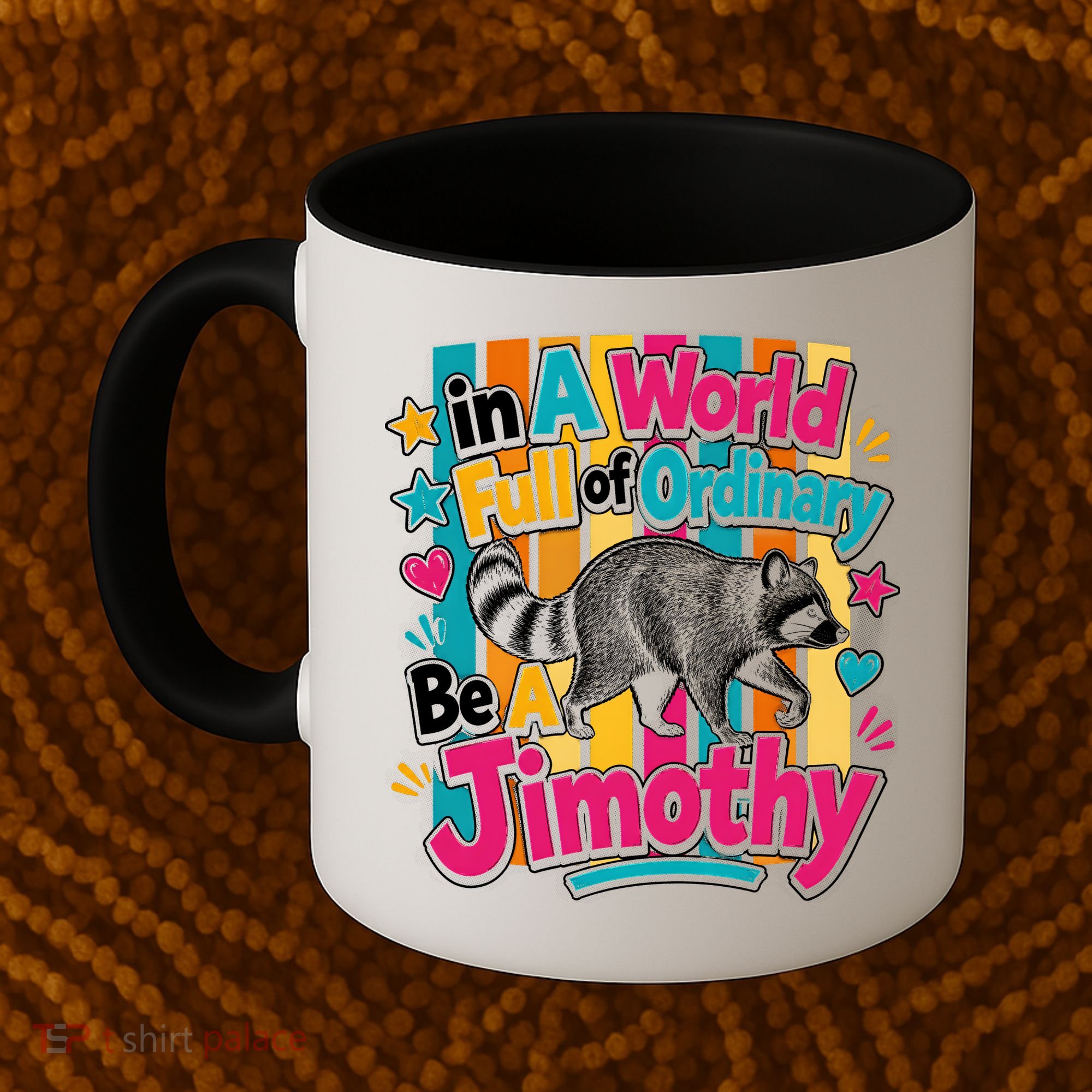 Funny World Full Of Ordinary Be A Jimothy Raccoon Gift Coffee Mug