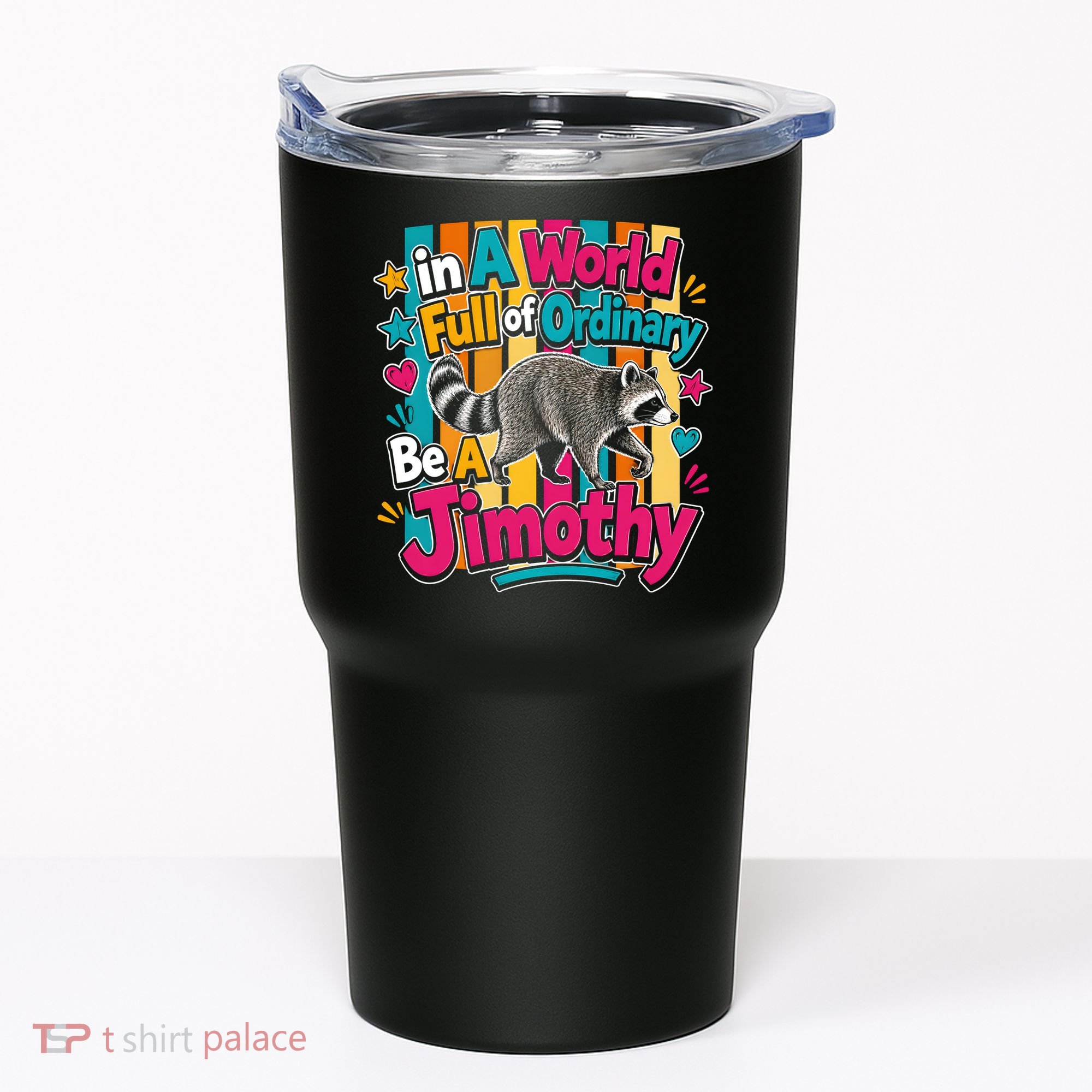 Funny World Full Of Ordinary Be A Jimothy Raccoon Gift Tumbler