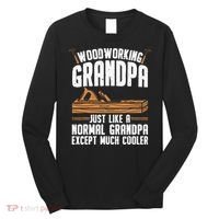 Funny Woodworking Grandpa Dad Long Sleeve Shirt thumb 0