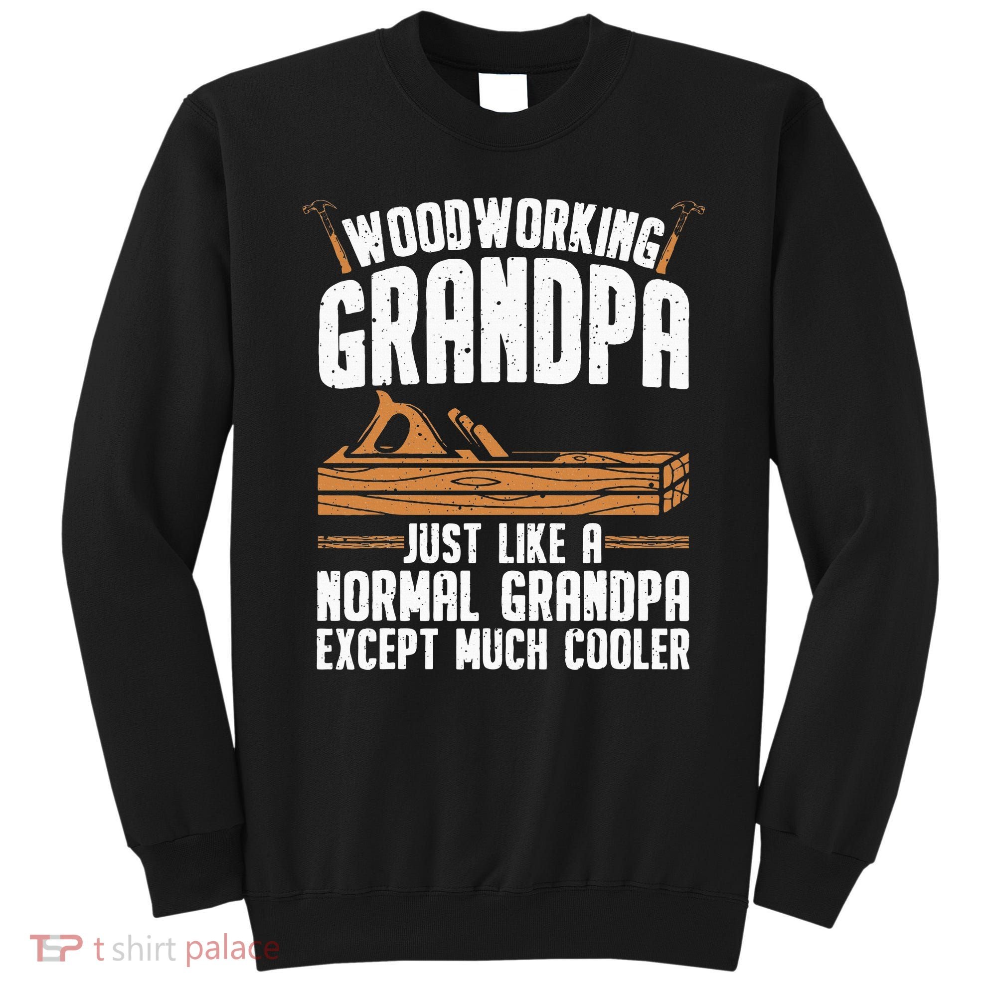 Funny Woodworking Grandpa Dad Sweatshirt