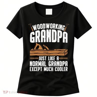 Funny Woodworking Grandpa Dad Women's T-Shirt