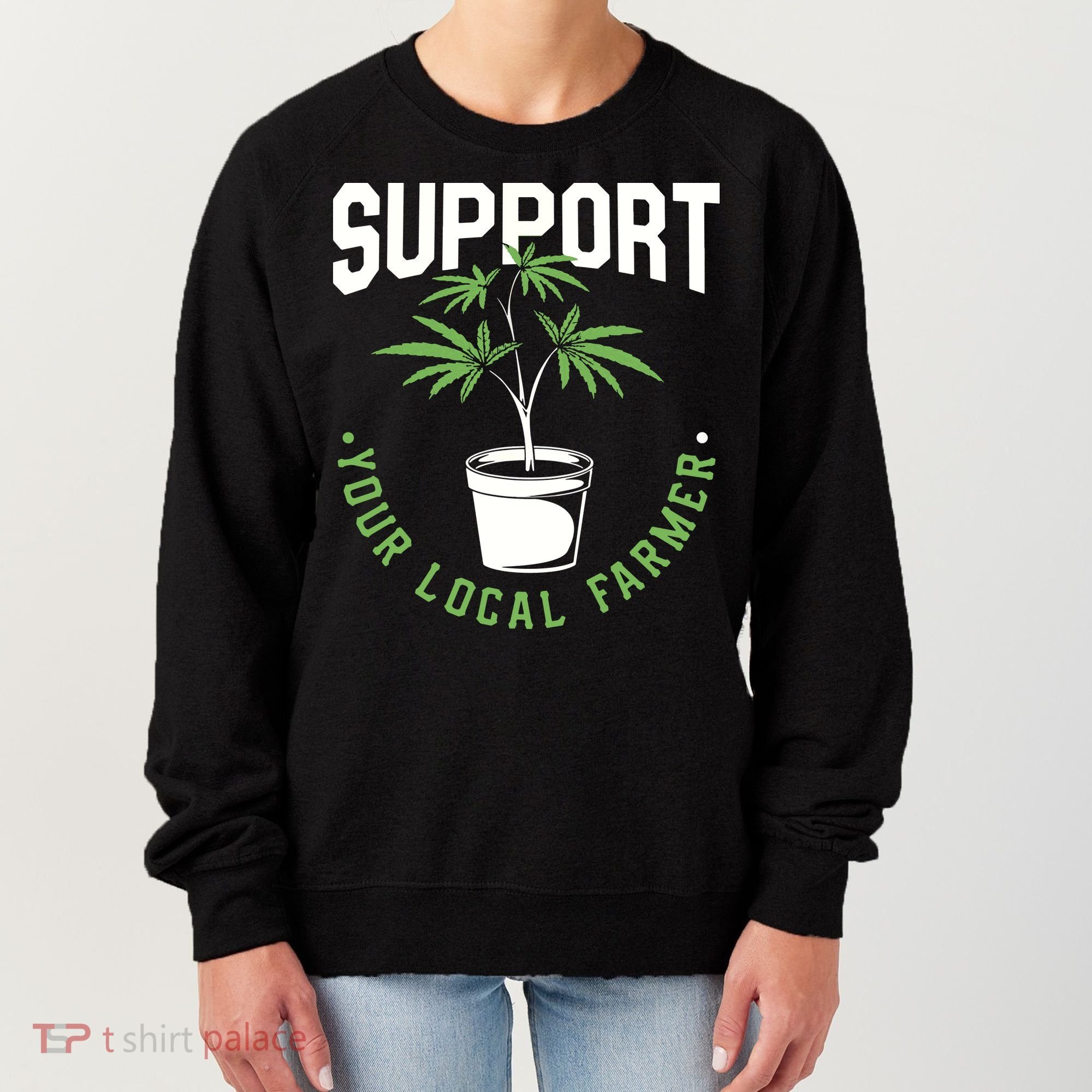 Funny Weed Gift Support Your Local Farmer Local Grower Women's Sweatshirt