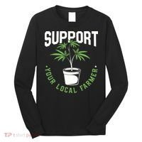 Funny Weed Gift Support Your Local Farmer Local Grower Long Sleeve Shirt thumb 0