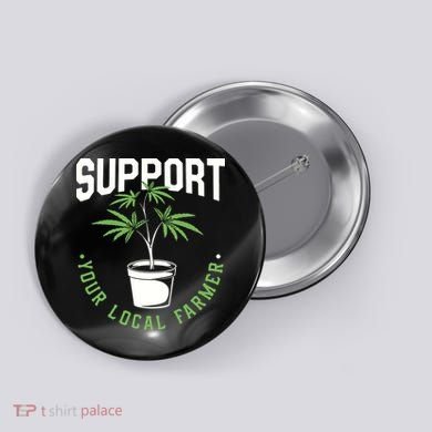 Funny Weed Gift Support Your Local Farmer Local Grower Button