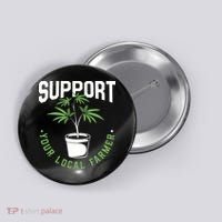 Funny Weed Gift Support Your Local Farmer Local Grower Button thumb 0