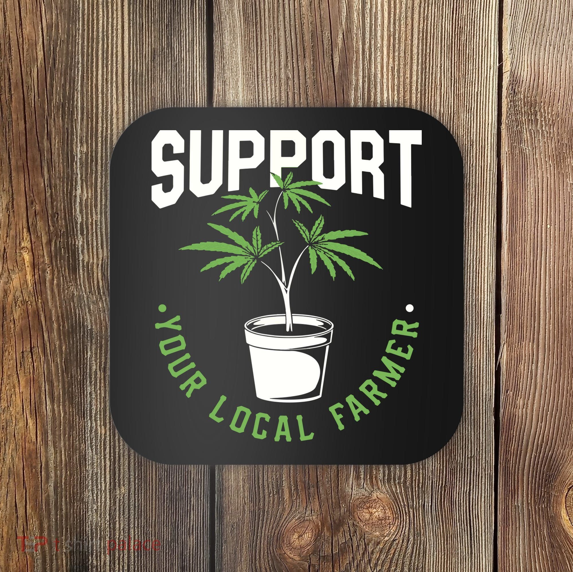 Funny Weed Gift Support Your Local Farmer Local Grower Coaster