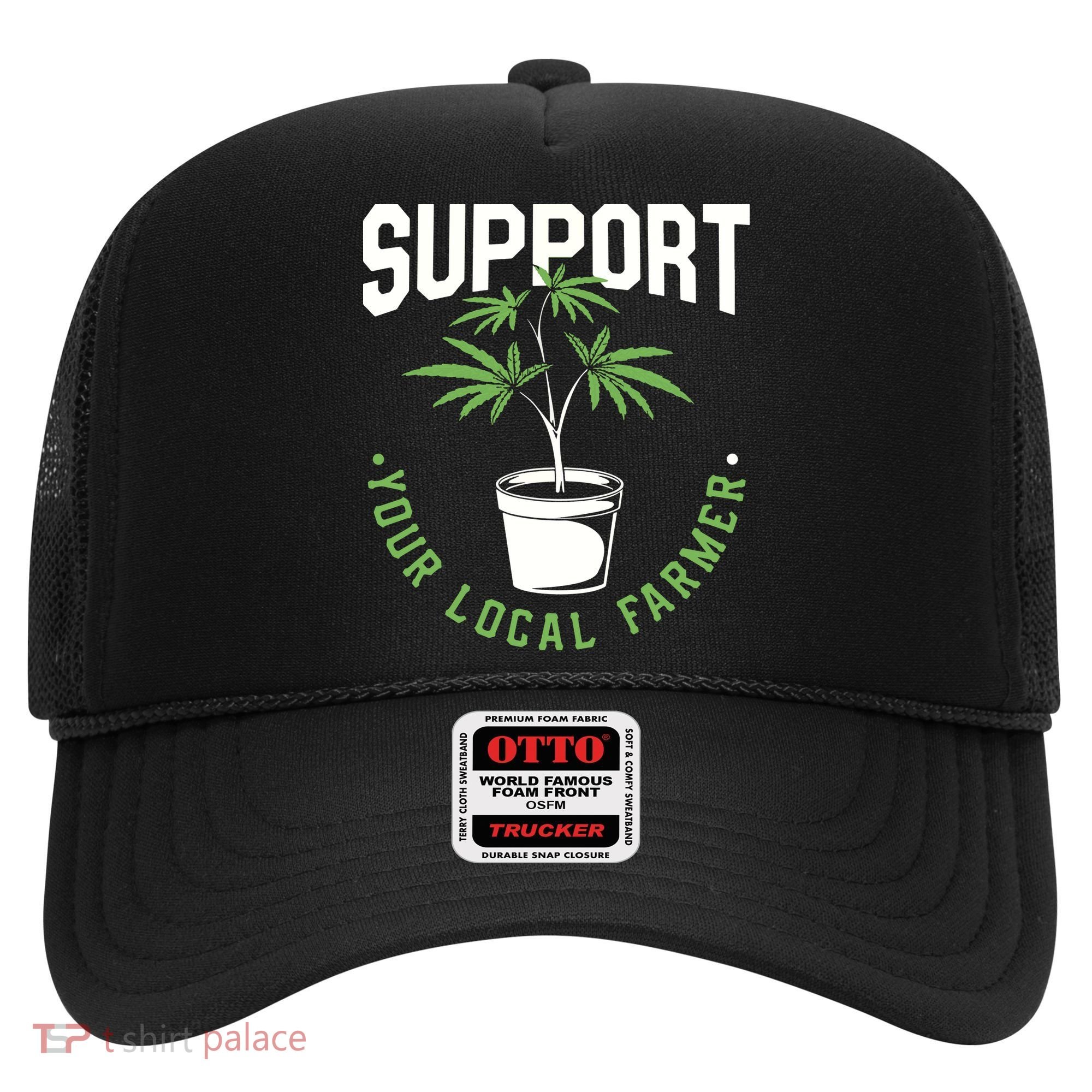 Funny Weed Gift Support Your Local Farmer Local Grower Hat