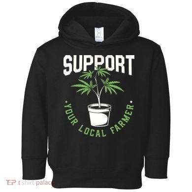 Funny Weed Gift Support Your Local Farmer Local Grower Toddler Hoodie
