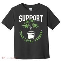 Funny Weed Gift Support Your Local Farmer Local Grower Toddler T-Shirt thumb 0