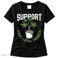 Funny Weed Gift Support Your Local Farmer Local Grower Women's T-Shirt thumb 0