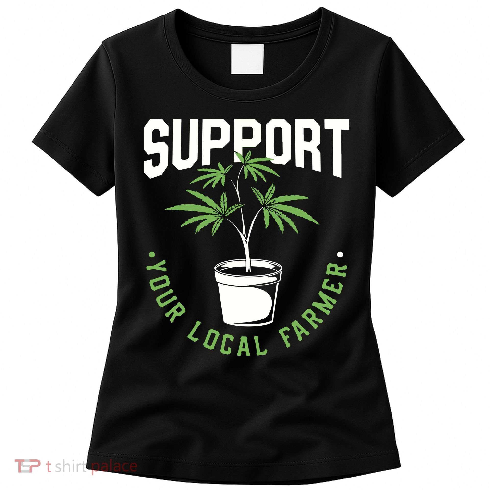 Funny Weed Gift Support Your Local Farmer Local Grower Women's T-Shirt