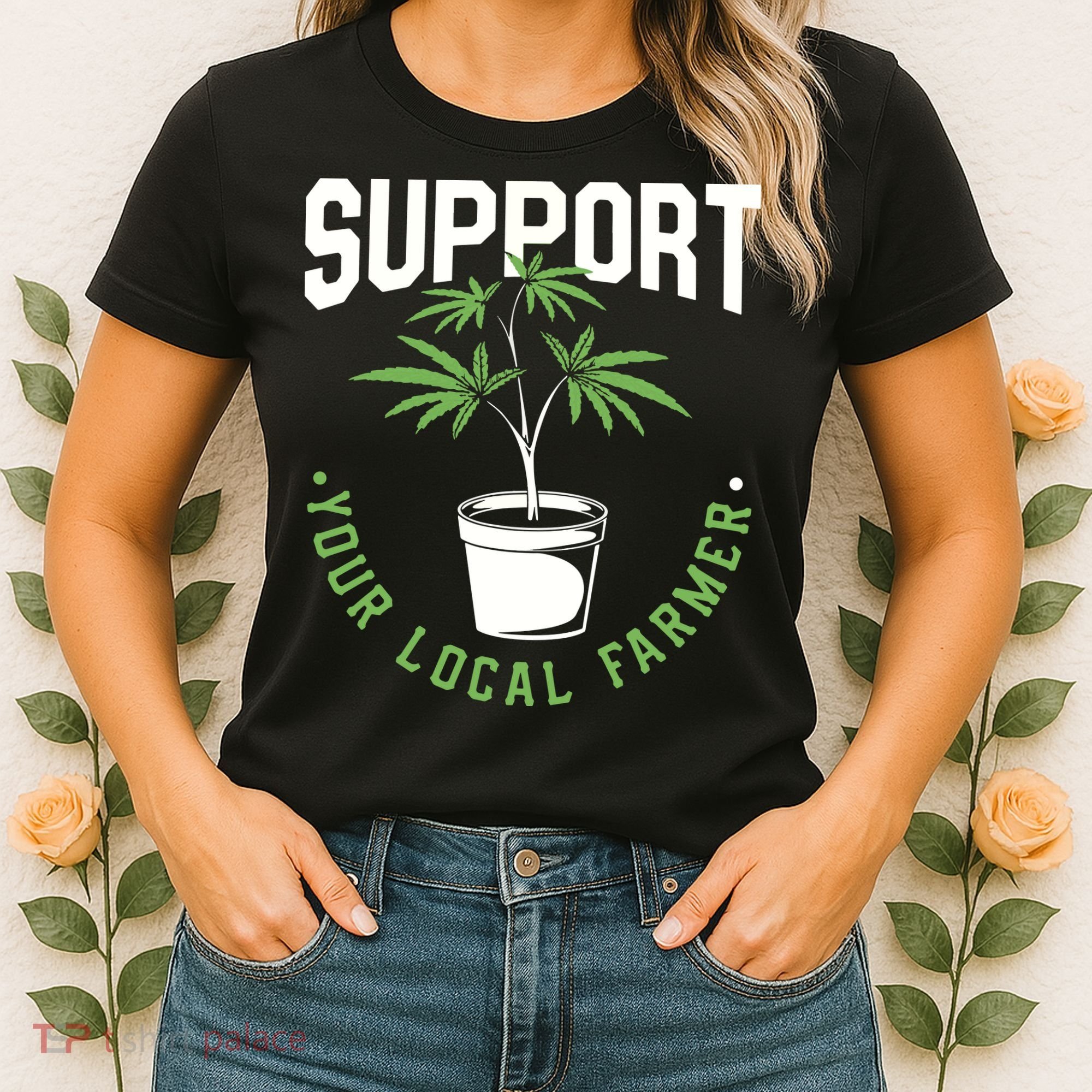 Funny Weed Gift Support Your Local Farmer Local Grower Women's T-Shirt