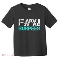 Funny Workout Gym Fuck Burpees Women Toddler T-Shirt thumb 0