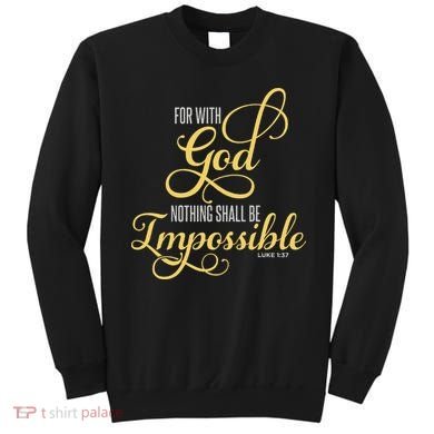 For With God Nothing Shall Be Impossible Luke 137 Christian Sweatshirt