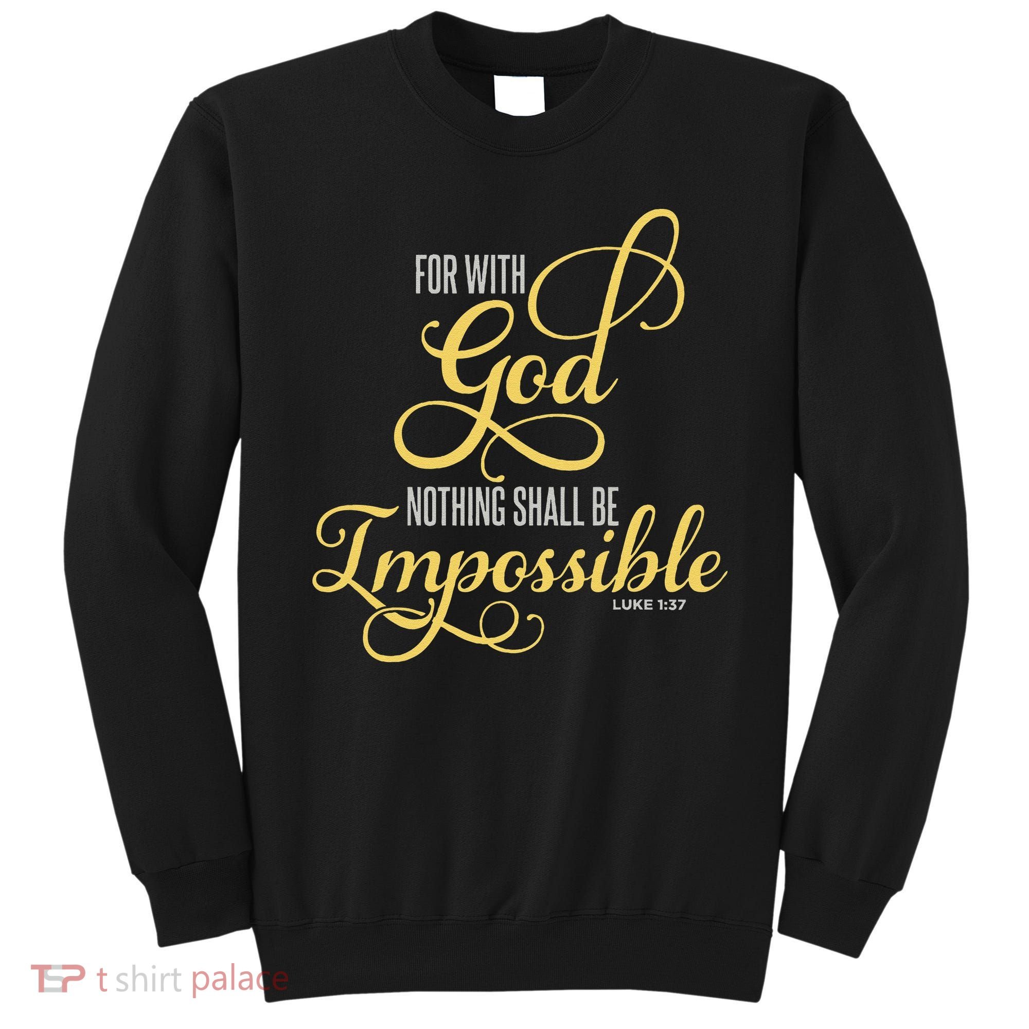 For With God Nothing Shall Be Impossible Luke 137 Christian Sweatshirt