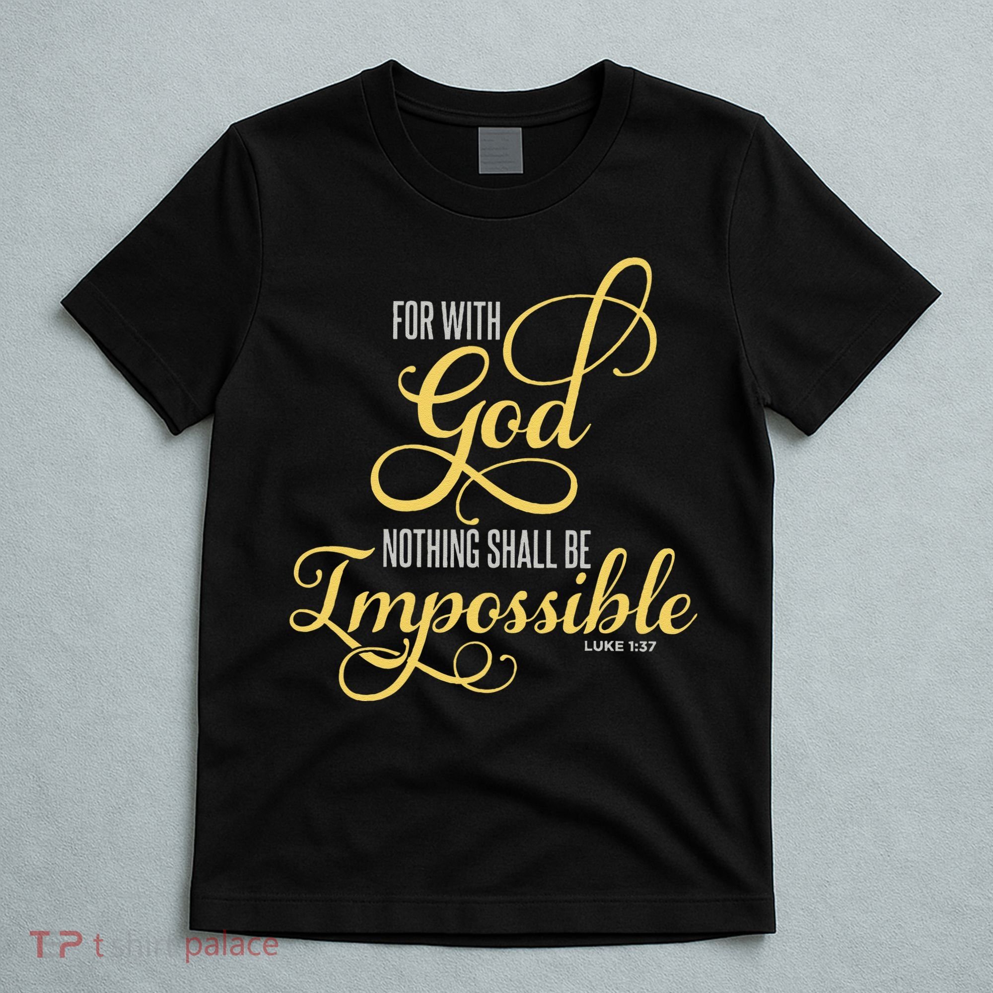 For With God Nothing Shall Be Impossible Luke 137 Christian T-Shirt