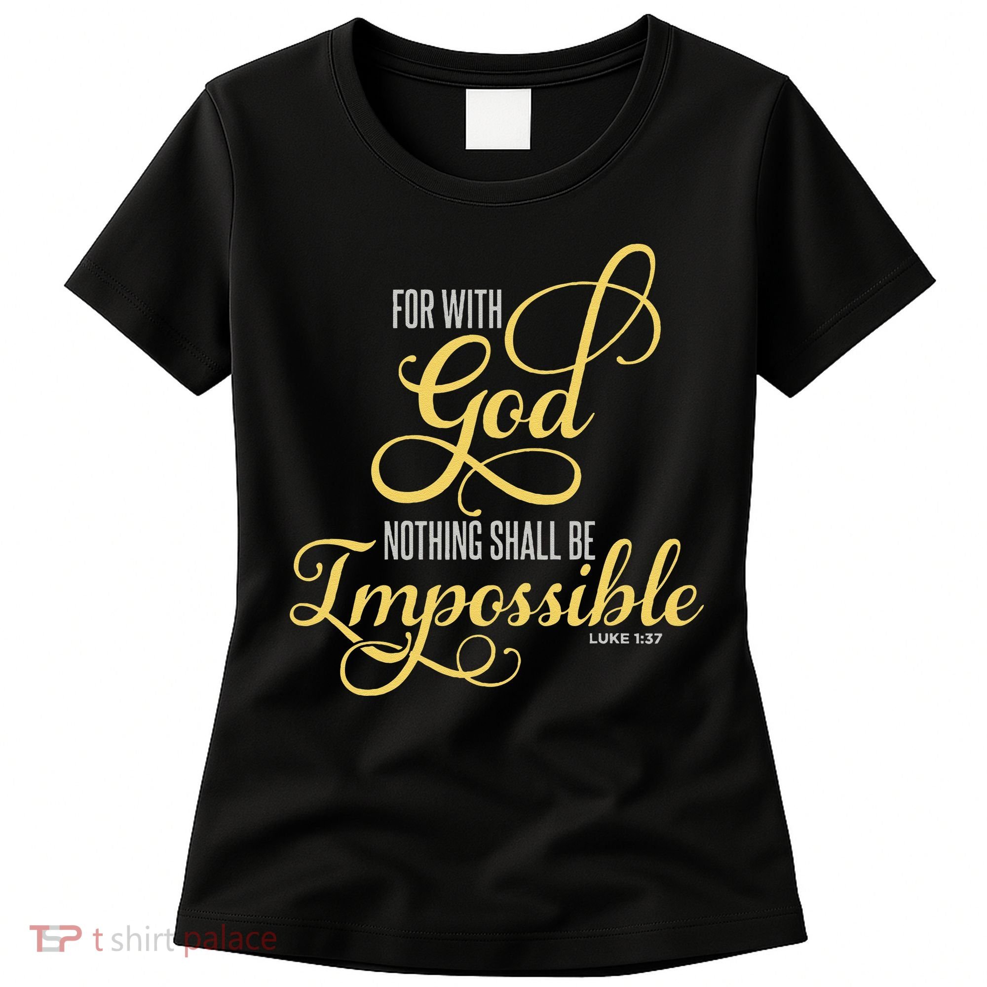 For With God Nothing Shall Be Impossible Luke 137 Christian Women's T-Shirt