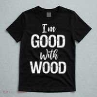 Funny Woodworking Gift Woodworker Gift I'm Good With Wood Gift T-Shirt thumb 5