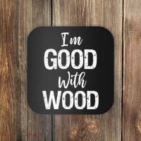 Funny Woodworking Gift Woodworker Gift I'm Good With Wood Gift Coaster thumb 0