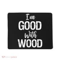Funny Woodworking Gift Woodworker Gift I'm Good With Wood Gift Mousepad thumb 0