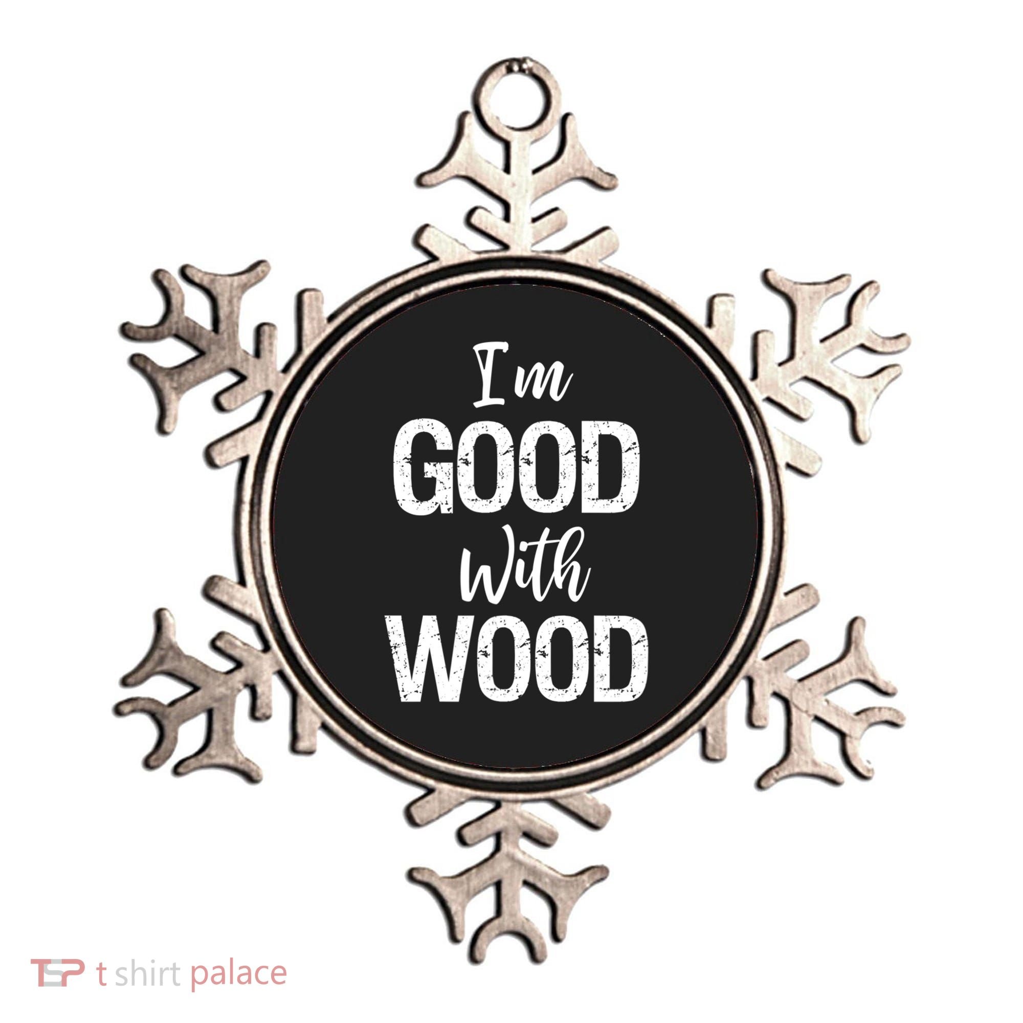 Funny Woodworking Gift Woodworker Gift I'm Good With Wood Gift Ornament
