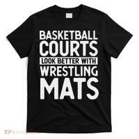 Funny Wrestler Gag Basketball Courts Look Better Wrestling T-Shirt thumb 0