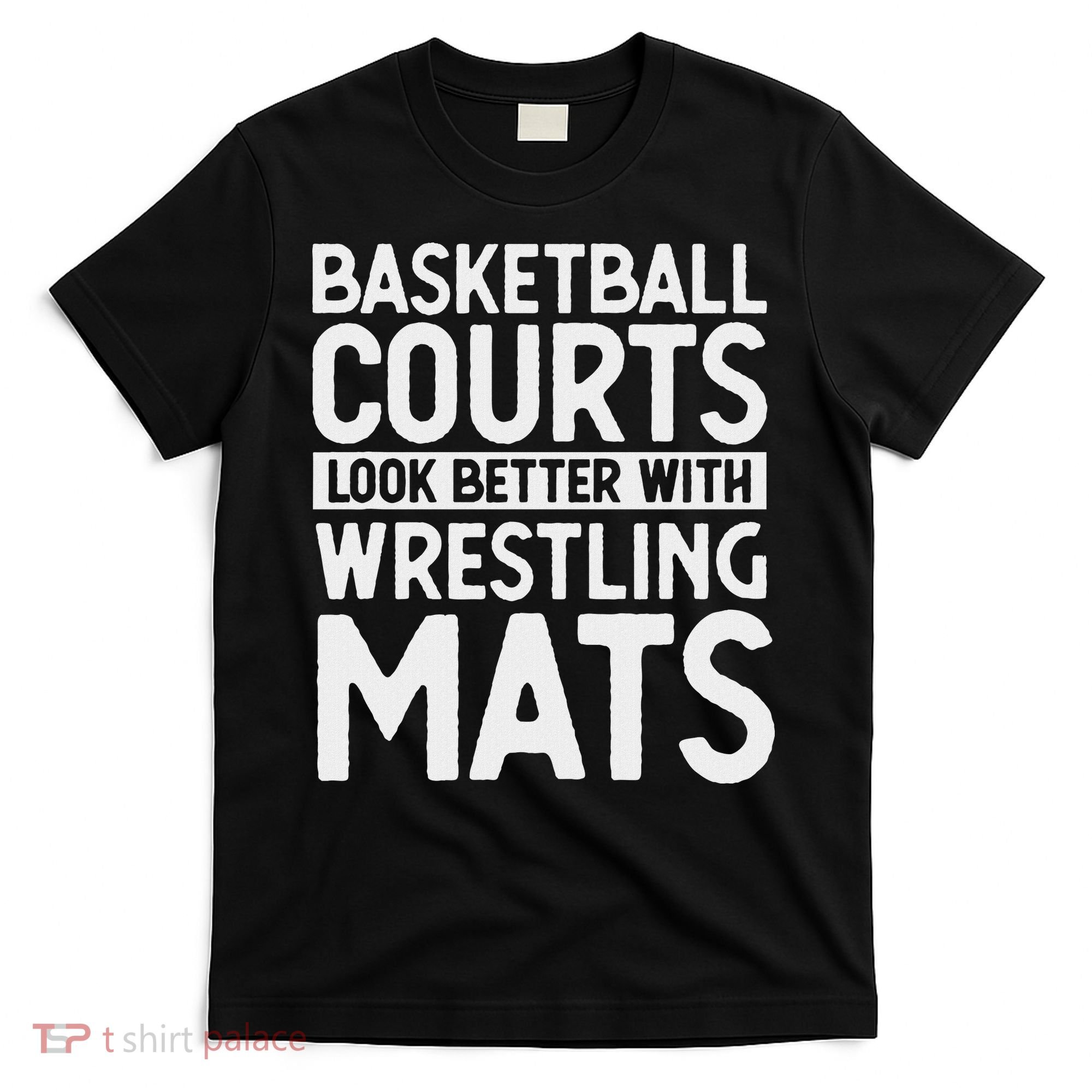 Funny Wrestler Gag Basketball Courts Look Better Wrestling T-Shirt
