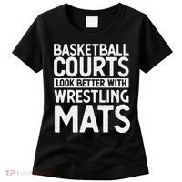 Funny Wrestler Gag Basketball Courts Look Better Wrestling Women's T-Shirt thumb 0