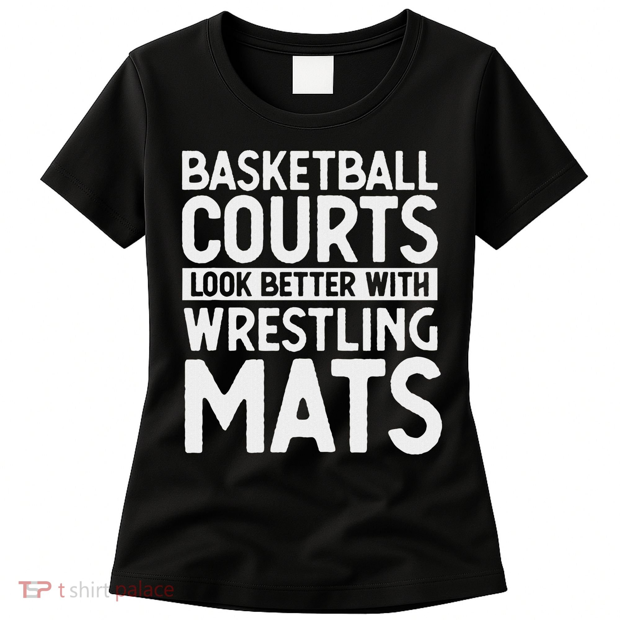 Funny Wrestler Gag Basketball Courts Look Better Wrestling Women's T-Shirt