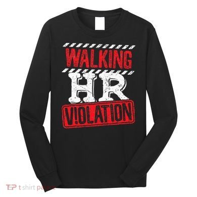 Funny Walking HR Violation Politically Incorrect Long Sleeve Shirt