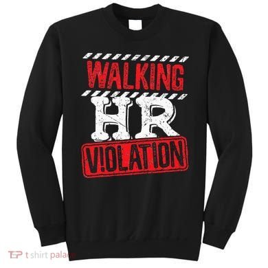 Funny Walking HR Violation Politically Incorrect Sweatshirt