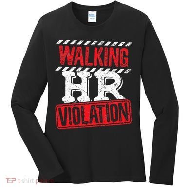 Funny Walking HR Violation Politically Incorrect Women's Long Sleeve Shirt