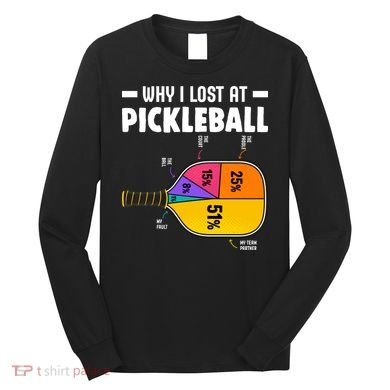 Funny Why I Lost At Pickleball Long Sleeve Shirt