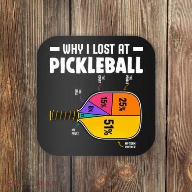 Funny Why I Lost At Pickleball Coaster