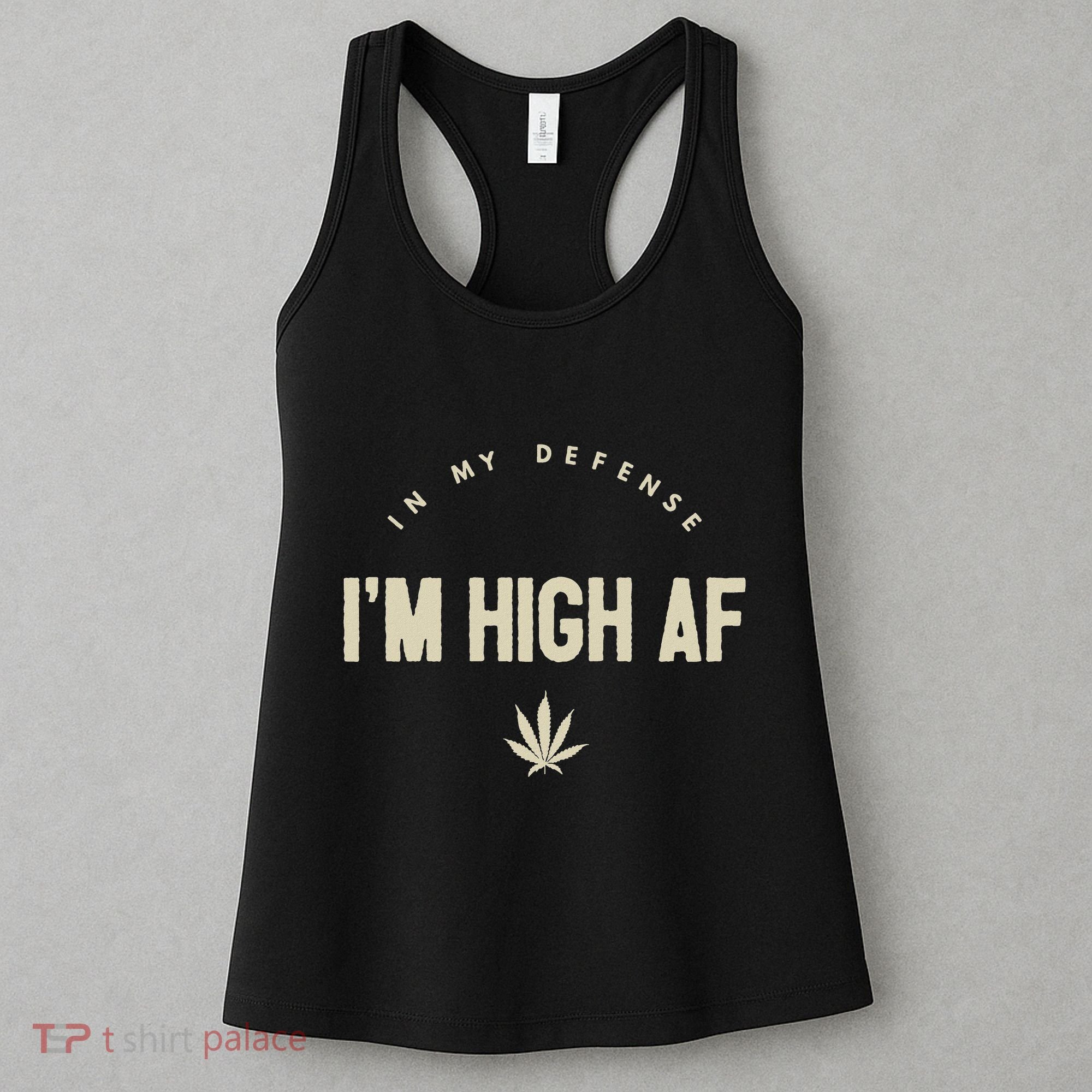 Funny Weed In My Defense IM High Af High As Fuck Women's Tank Top