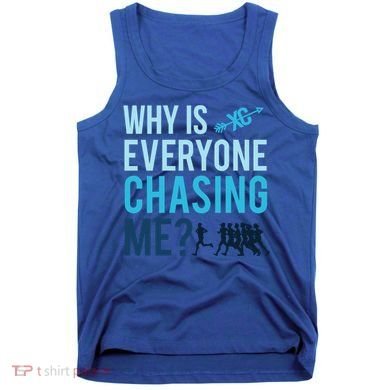 Funny Why Is Everyone Chasing Me Cross Country Gift Xc Coach Gift Tank Top