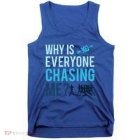 Funny Why Is Everyone Chasing Me Cross Country Gift Xc Coach Gift Tank Top thumb 0