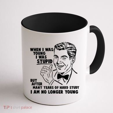 Funny When I Was Young I Was Stupid Coffee Mug back