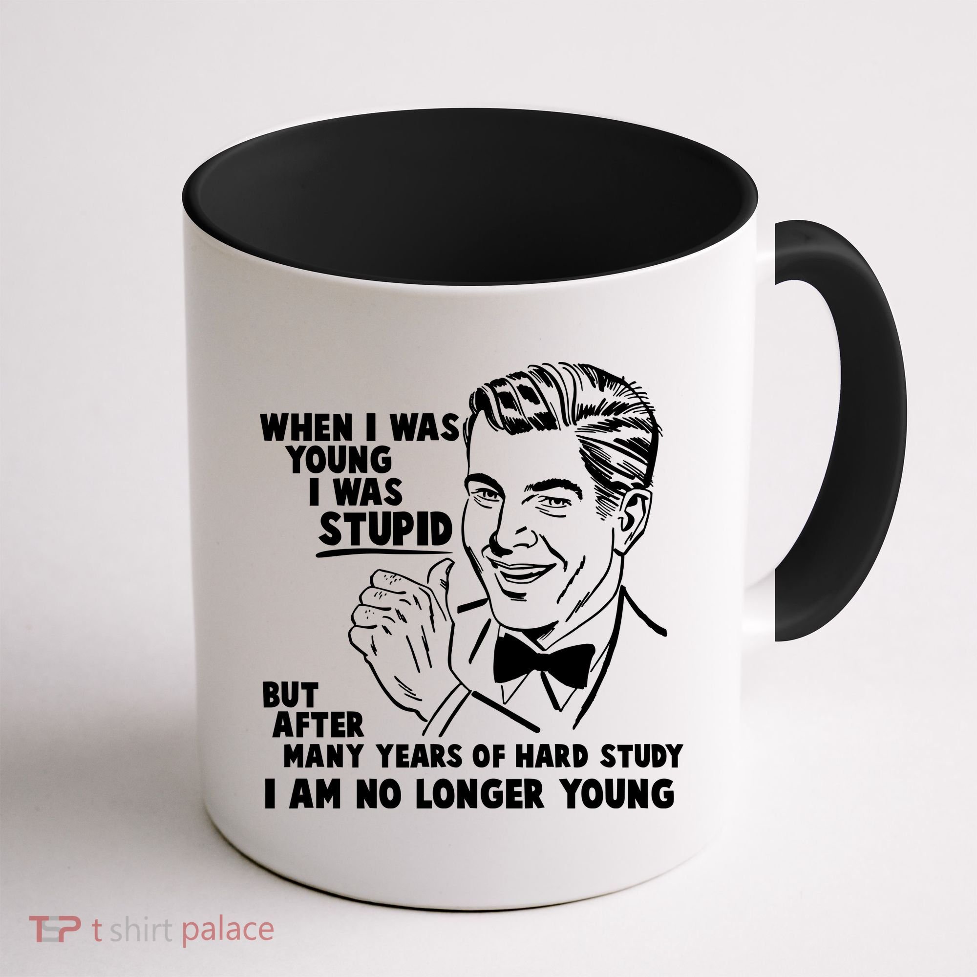 Funny When I Was Young I Was Stupid Coffee Mug