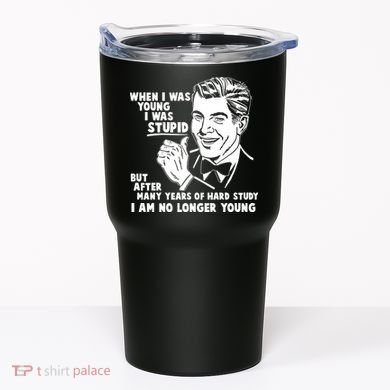 Funny When I Was Young I Was Stupid Tumbler
