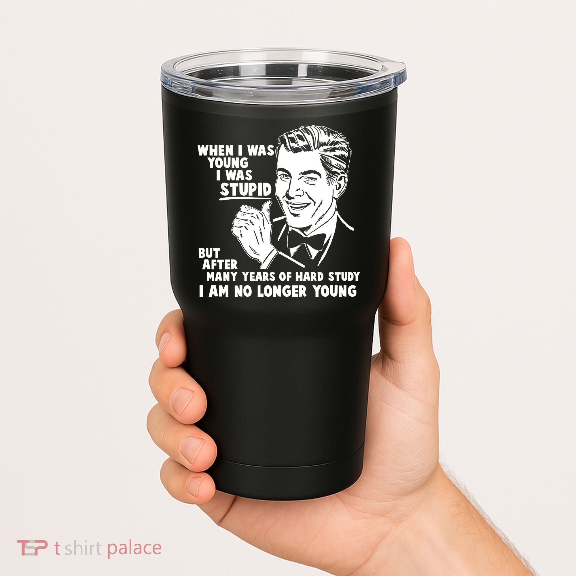 Funny When I Was Young I Was Stupid Tumbler