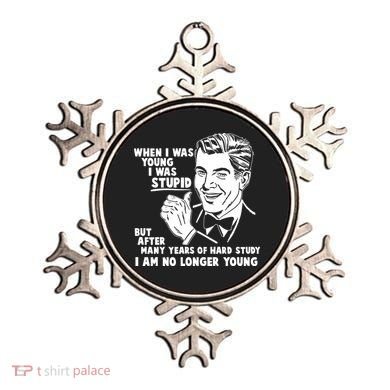 Funny When I Was Young I Was Stupid Ornament
