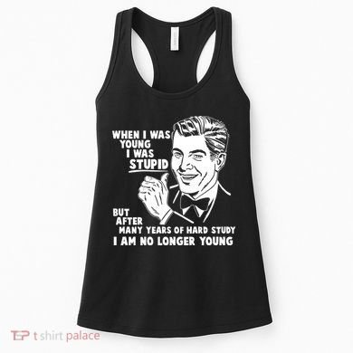 Funny When I Was Young I Was Stupid Women's Tank Top