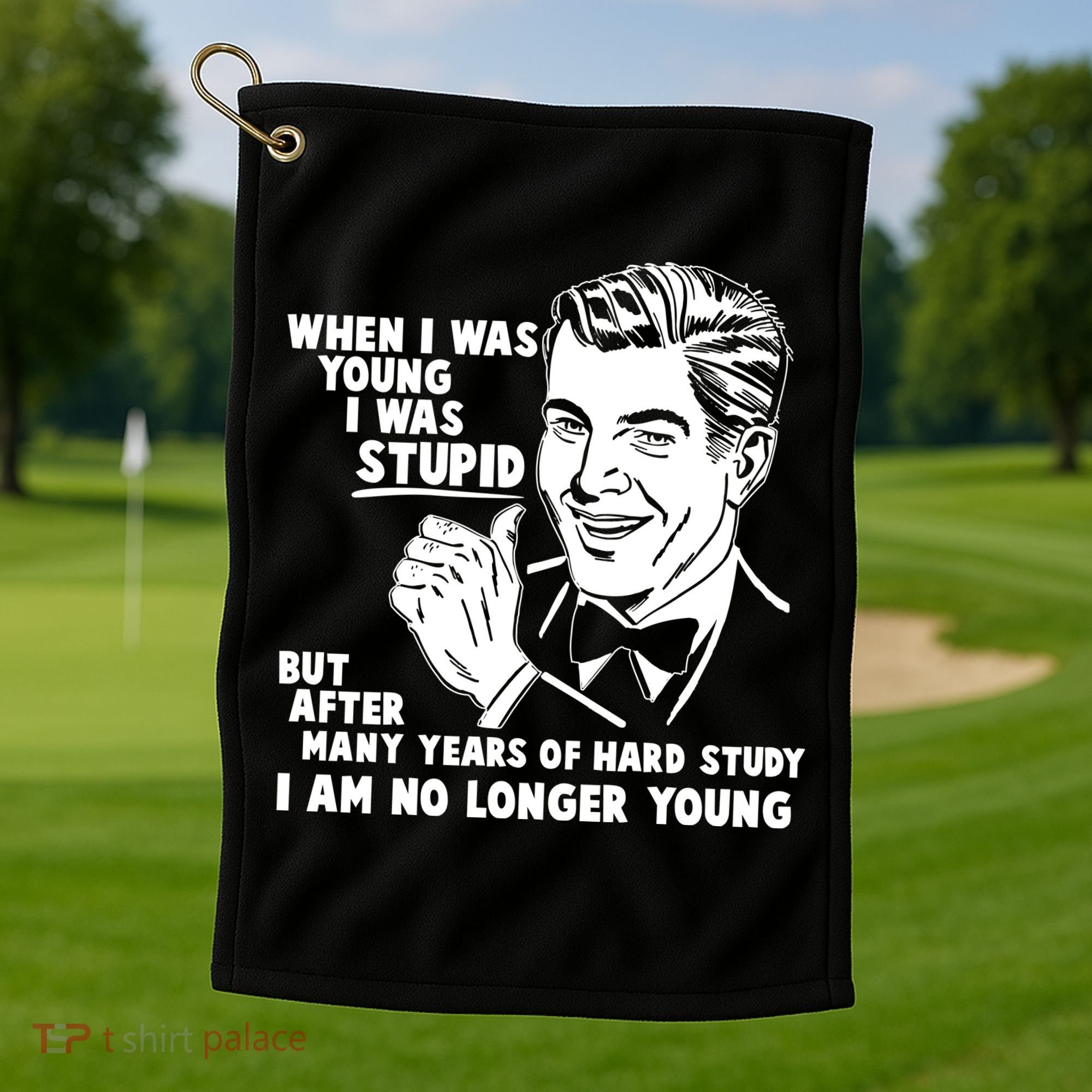 Funny When I Was Young I Was Stupid Golf Towel