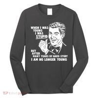 Funny When I Was Young I Was Stupid Long Sleeve Shirt thumb 0