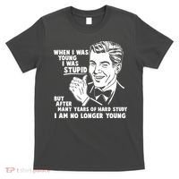 Funny When I Was Young I Was Stupid T-Shirt thumb 0
